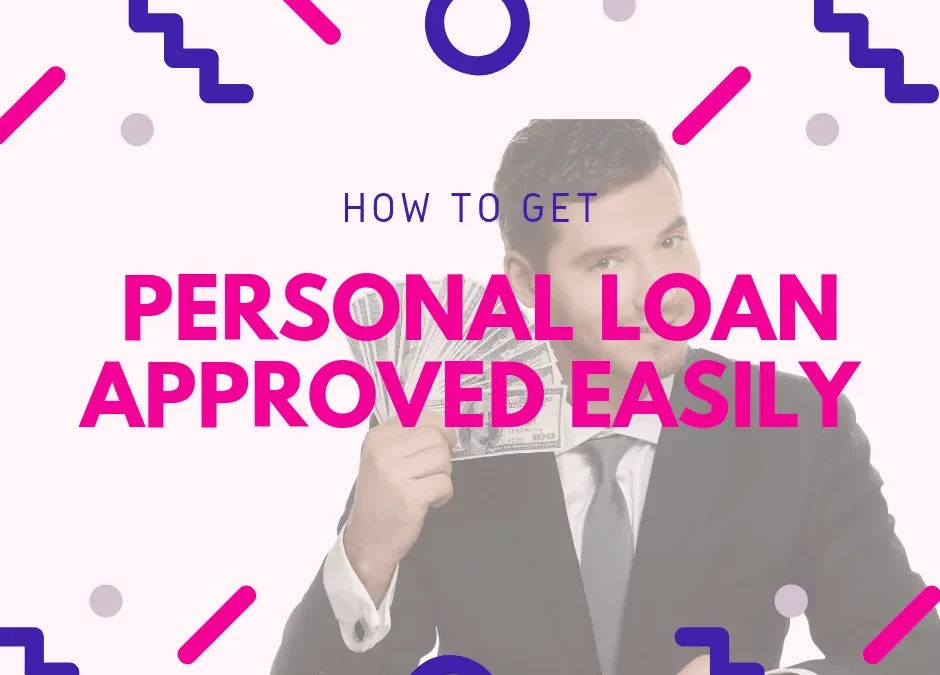 How to get Personal Loan approved easily